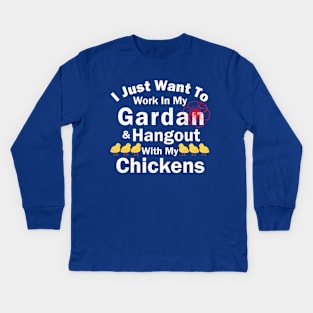 I Just Want To Work In My Garden And Hangout With My Chickens Kids Long Sleeve T-Shirt